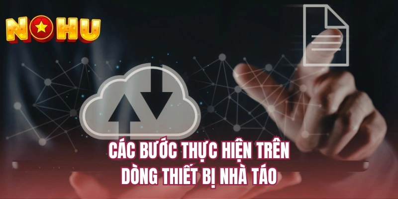 Các bước thực hiện trên dòng thiết bị nhà táo