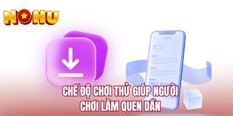 Chế độ chơi thử giúp người chơi làm quen dần