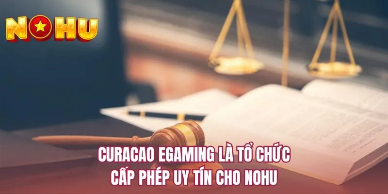 Curacao eGaming là tổ chức cấp phép uy tín cho NOHU