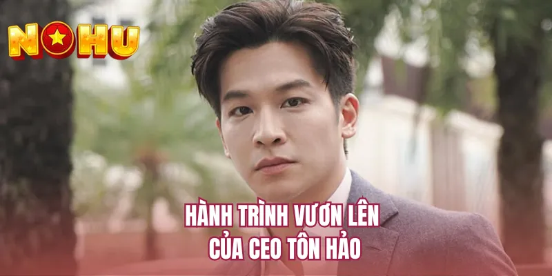 Hành trình vươn lên của CEO Tôn Hảo