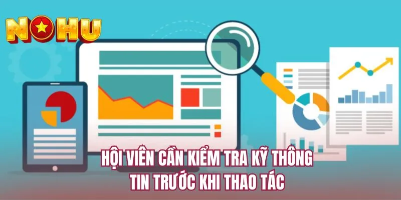 Hội viên cần kiểm tra kỹ thông tin trước khi thao tác