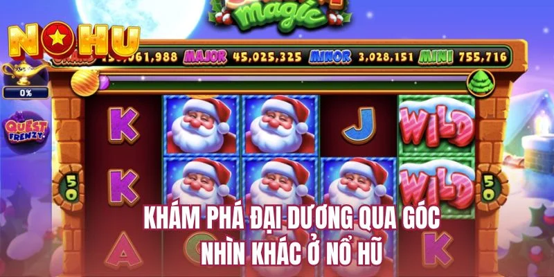 Khám phá đại dương qua góc nhìn khác ở nổ hũ