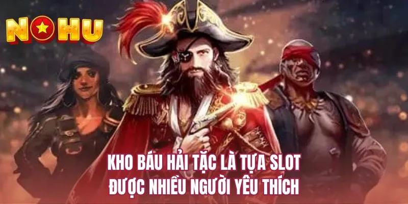 Kho Báu Hải Tặc là tựa slot được nhiều người yêu thích