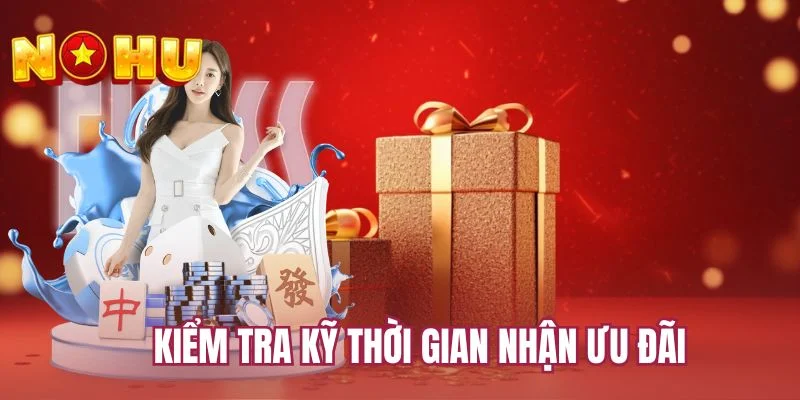 Kiểm tra kỹ thời gian nhận ưu đãi
