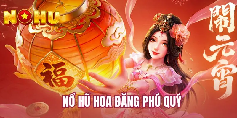 nổ hũ Hoa đăng phú quý