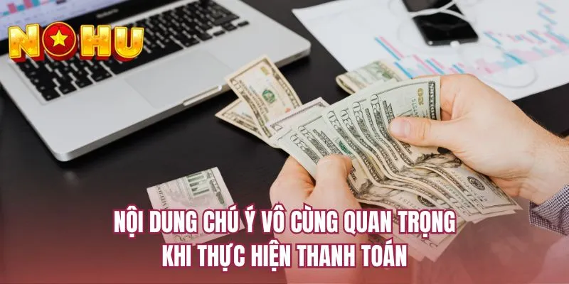 Nội dung chú ý vô cùng quan trọng khi thực hiện thanh toán