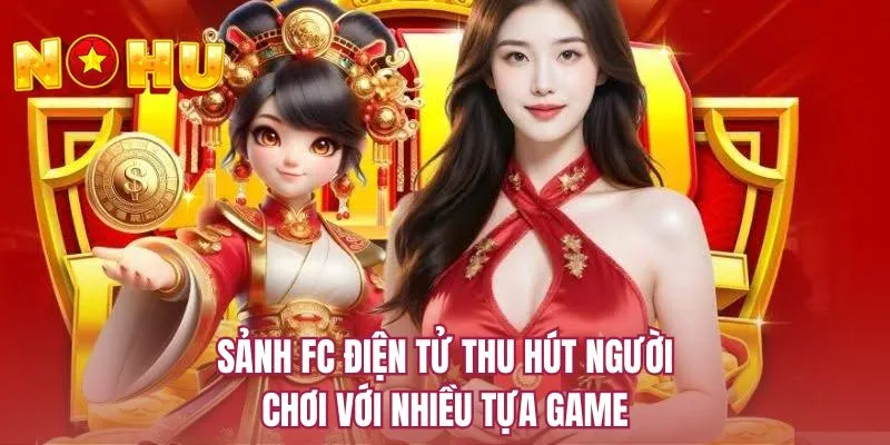 Sảnh FC điện tử thu hút người chơi với nhiều tựa game