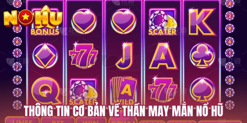 Thông tin cơ bản về thần may mắn nổ hũ