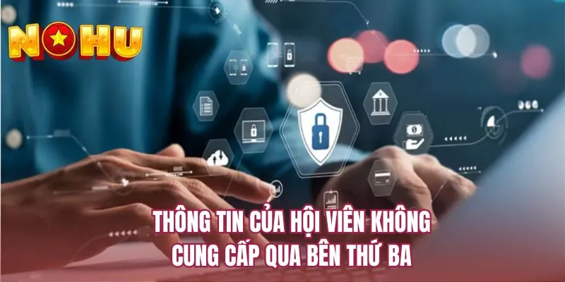 Thông tin của hội viên không cung cấp qua bên thứ ba