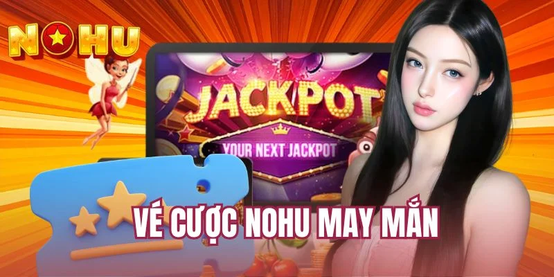 vé cược NOHU may mắn
