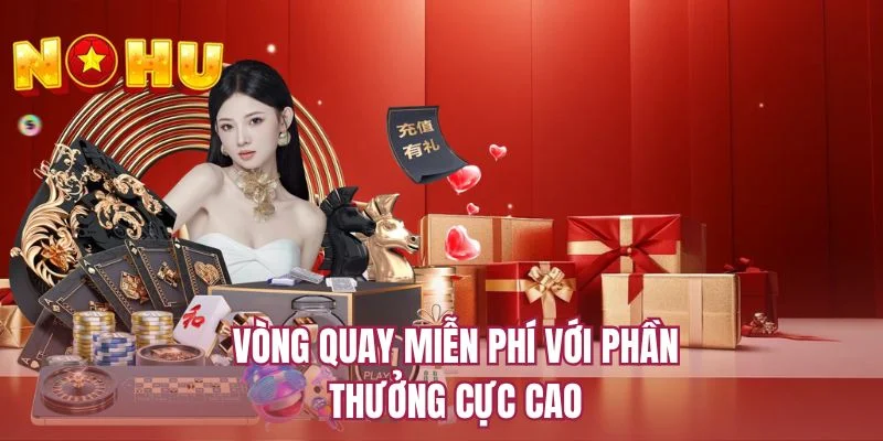 Vòng quay miễn phí với phần thưởng cực cao